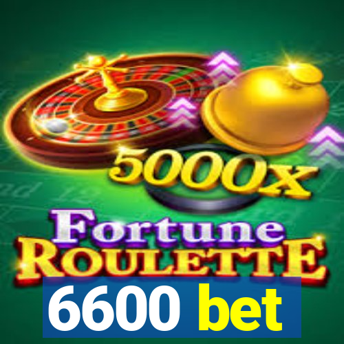 6600 bet